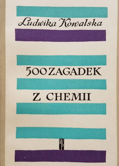 Ludwika Kowalska - 500 zagadek z chemii