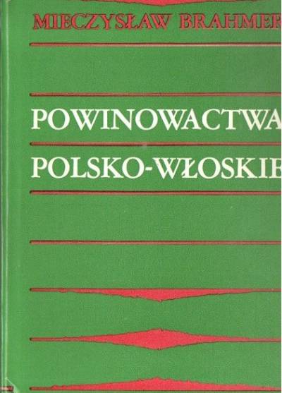 Mieczysław Brahmer - Powinowactwa polsko-włoskie. Z dziejów wzajemnych stosunków kulturalnych