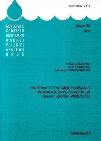 red. M. Szydłowski - Matematyczne modelowanie hydraulicznych skutków awarii zapór wodnych