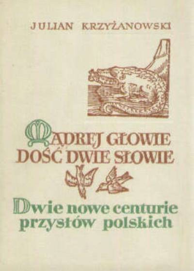 Julian Krzyżanowski - Mądrej głowie dość dwie słowie. Dwie nowe centurie przysłów polskich