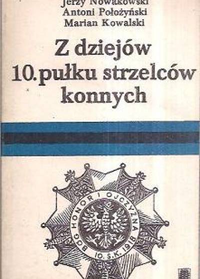 Nowakowski, Położyński, Kowalski - Z dziejów 10. pułku strzelców konnych