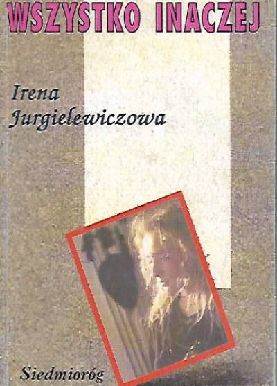 Irena Jurgielewiczowa - Wszystko inaczej