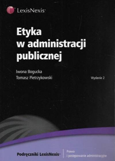 I. Bogucka, T. Pietrzykowski - Etyka w administracji publicznej