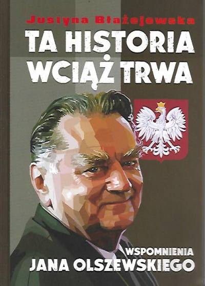 wspomnienia Jana Olszewskiego, opr. J. Błażejowska - Ta historia wciąż trwa