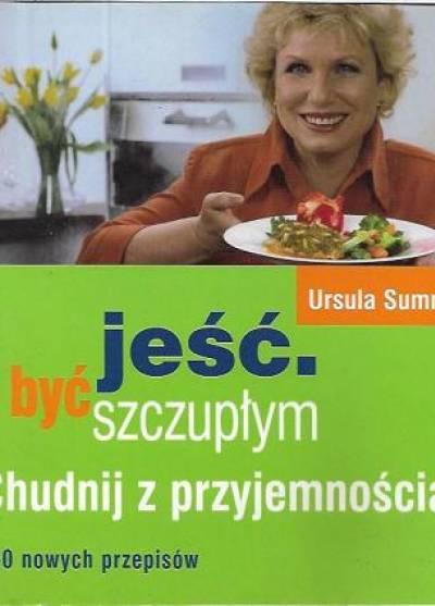 Ursula Summ - Jeść i być szczupłym. Chudnij z przyjemnością