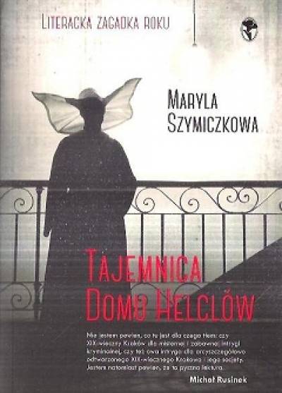 Maryla Szymiczkowa - TAjemnica Domu Helclów