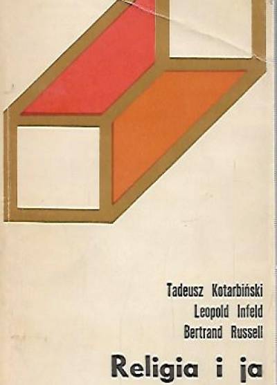 Tadeusz Kotarbiński, Lepold Infeld, Bertrand Russell - Religia i ja