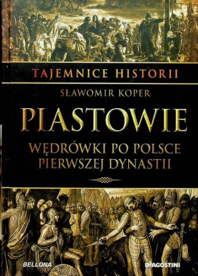 Sławomir Koper - Piastowie. Wędrówki po Polsce pierwszej dynastii