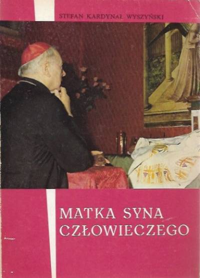 Stefan kardynał Wyszyński - Matka Syna Człowieczego