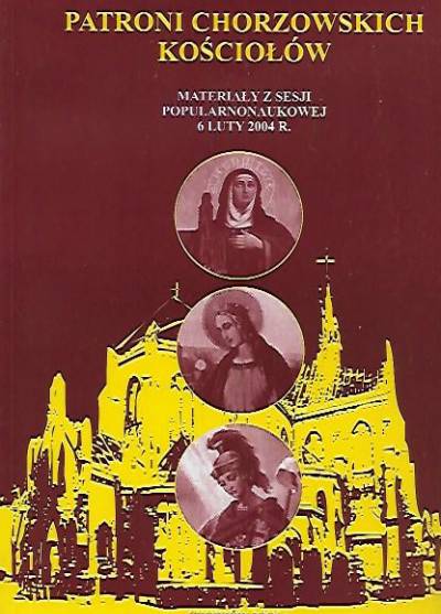 materiały sesji popularnonaukowej 2004 - Patroni chorzowskich kościołów