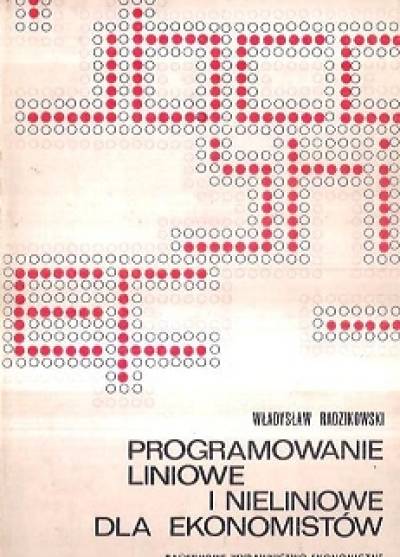 Władysław RAdzikowski - Programowanie liniowe i nieliniowe dla ekonomistów