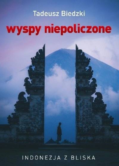 TAdeusz Biedzki - Wyspy niepoliczone. Indonezja z bliska
