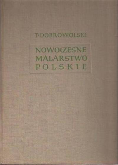 Tadeusz Dobrowolski - Nowoczesne malarstwo polskie. Tom I
