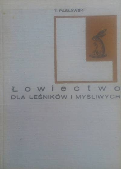 Tadeusz Pasławski - Łowiectwo dla leśników i myśliwych