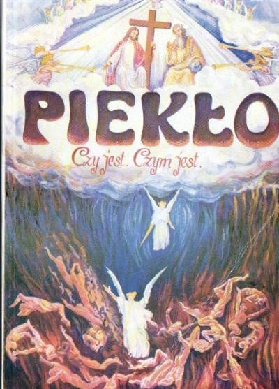 L.G. de Segur - Piekło. Czy istnieje? Czym jest? Co czynić, aby się do niego nie dostać?