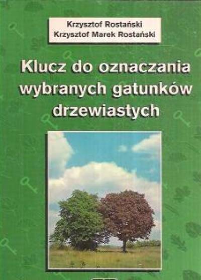 K. i K.M. Rostański - Klucz do oznaczania wybranych gatunków drzewiastych