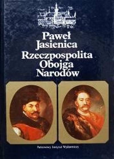 Paweł Jasienica - Rzeczpospolita obojga narodów (Srebrny wiek - Calamitatis regnum - Dzieje agonii)