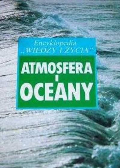 Atmosfera i oceany (Encyklopedia Wiedzy i Życia)