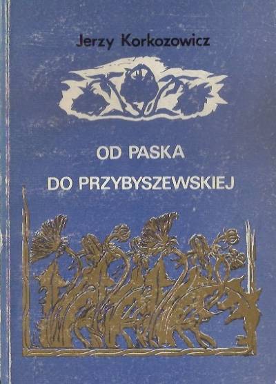 Jerzy Korkozowicz - Od Paska do Przybyszewskiej. Wszystkie myśli pozajmowane