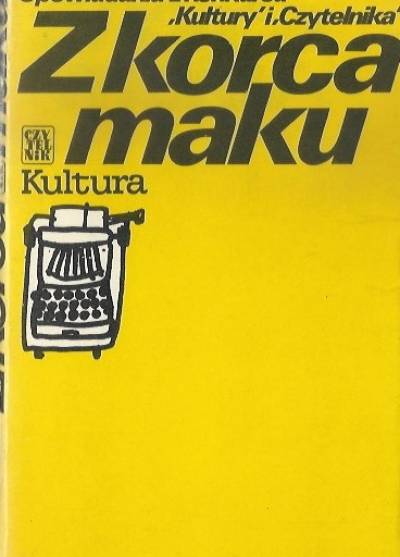 opowiadania z konkursu Kultury i Czytelnikq - Z korca maku