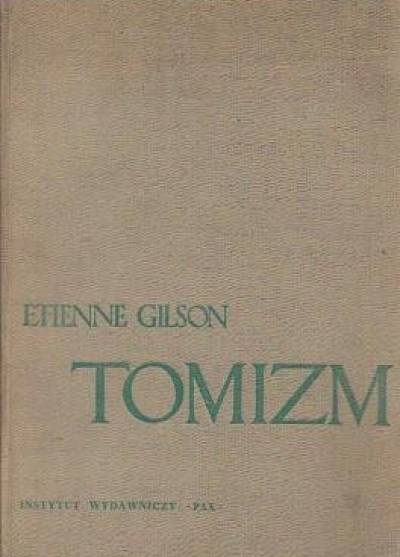 Etienne Gilson - Tomizm. Wprowadzenie do filozofii św. Tomasza z Akwinu