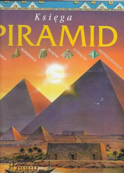 Księga piramid egipskich, nubijskich, majów, azteków, współczesnych