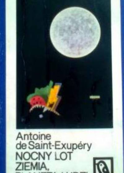 Antoine de Saint-Exupery - Nocny lot / Ziemia, planeta ludzi