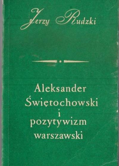 Jerzy Rudzki - Aleksander Świętochowski i pozytywizm warszawski
