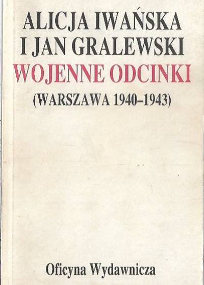 Alicja Iwańska i Jan Gralewski - Wojenne odcinki (Warszawa 1940-1943)