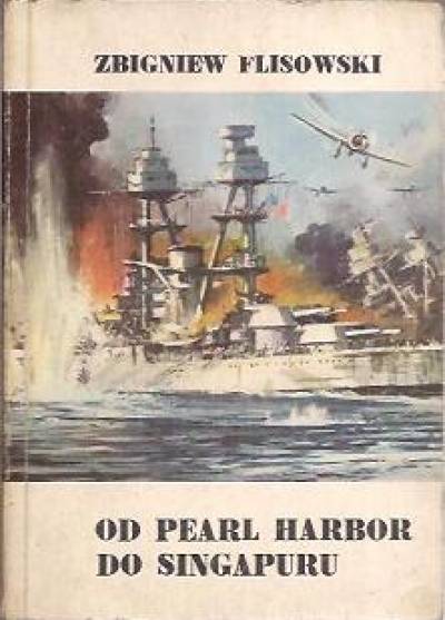 Zbigniew Flisowski - Od Pearl Harbor do Singapuru