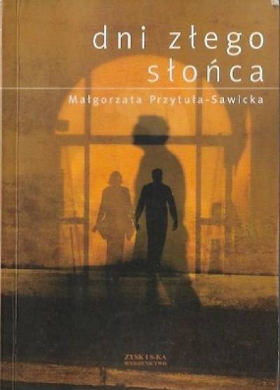 Małgorzata Przytuła-Sawicka - Dni złego słońca