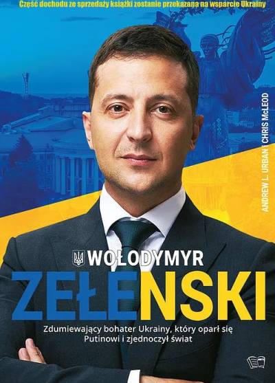 Urban, McLeod - Wołodymyr Zełenski. Zdumiewający bohater Ukrainy, który oparł się Putinowi i zjednoczył świat