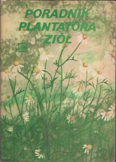 zbior., red. A. Rumińska - Poradnik plantatora ziół 