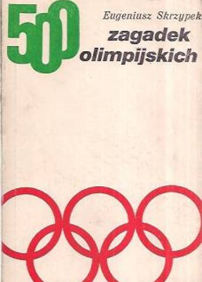 Eugeniusz Skrzypek - 500 zagadek olimpijskich