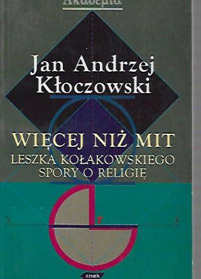 Jan Andrzej Kłoczowski - Więcej niż mit. Leszka Kołakowskiego spory o religię