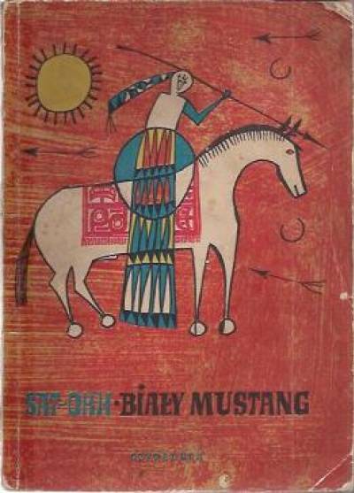 Sat-Okh - Biały mustang. Baśnie i legendy indiańskie