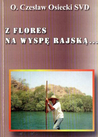 Czesław Osiecki SVD - Z Flores na Wyspę Rajską...  Dziennik 1.01.-31.03.1995, cz. 1.