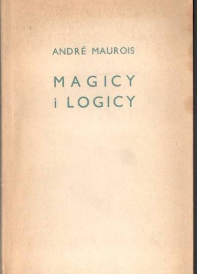Andre Maurois - Magicy i logicy. Szkice o pisarzach angielskich