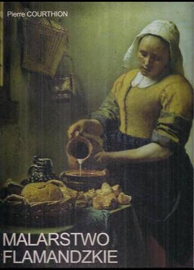 Pierre Courthion - Malarstwo flamandzkie i holenderskie