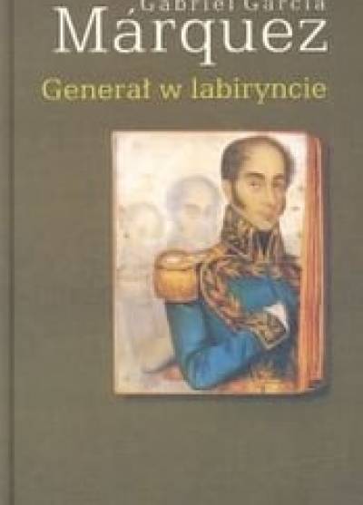 Gabriel Garcia Marquez - Generał w labiryncie