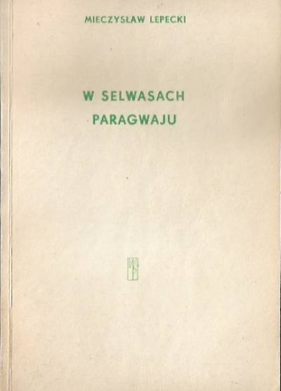 Mieczysław Lepecki - W selwasach Paragwaju