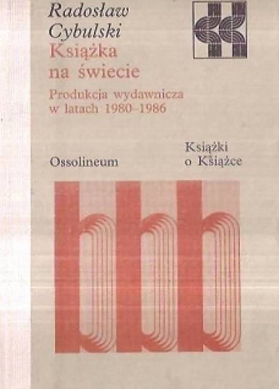 Radosław Cybulski - Książka na świecie. Produkcja wydawnicza w latach 1980-1986