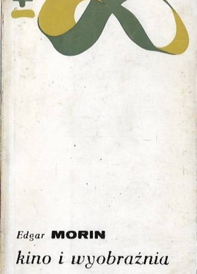 Edgar Morin - Kino i wyobraźnia