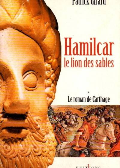 Patrick Girard - Hamilca - le lion des sables. Le roman de Carthage