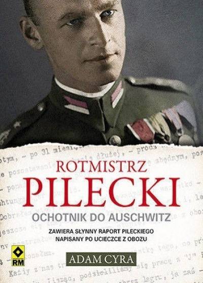 Adam Cyra - Rotmistrz Pilecki. Ochotnik do Auschwitz