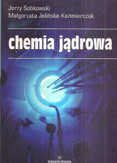 Sobkowski, Jelińska-Kazimierczuk - Chemia jądrowa