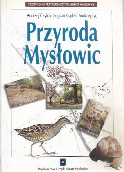 Czylok, Gądek, Tyc - Przyroda Mysłowic. Przewodnik przyrodniczy po mieście Mysłowice