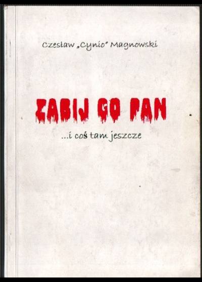 Czesław (Cynio) Magnowskie - Zabij go pan ...i coś tam jeszcze