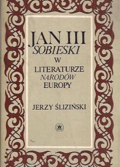 Jerzy Śliziński - Jan III Sobieski w literaturze narodów Europy