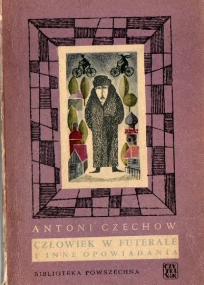 Antoni Czechow - Człowiek w futerale i inne opowiadania